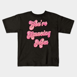 You're Amazing Mom - Mothers Day Kids T-Shirt